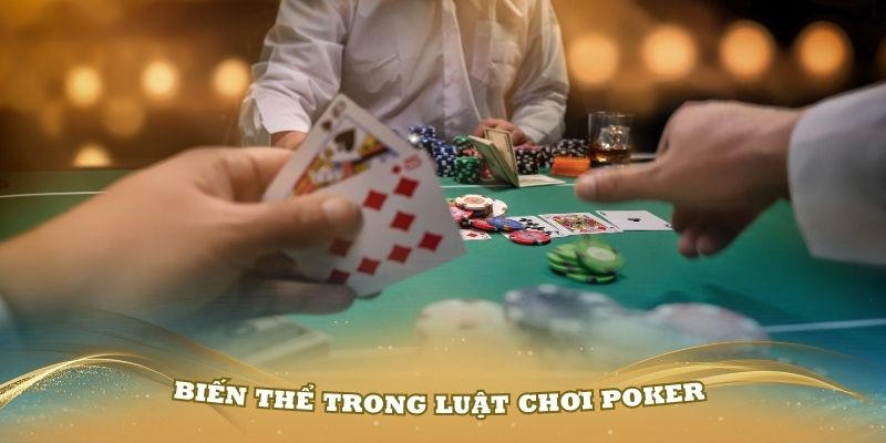 Một số biến thể mới nhất trong luật chơi Poker